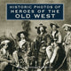 Book cover of: Historic Photos of Heroes of the Old West. By: Cox, Mike