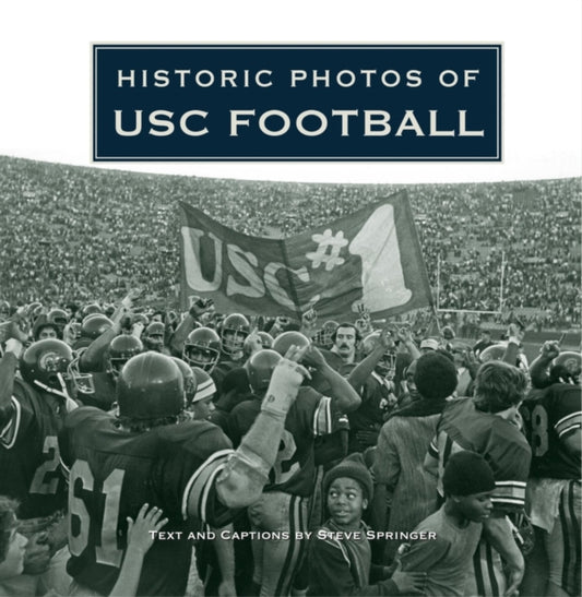 Book cover of: Historic Photos of USC Football. By: Steve Springer