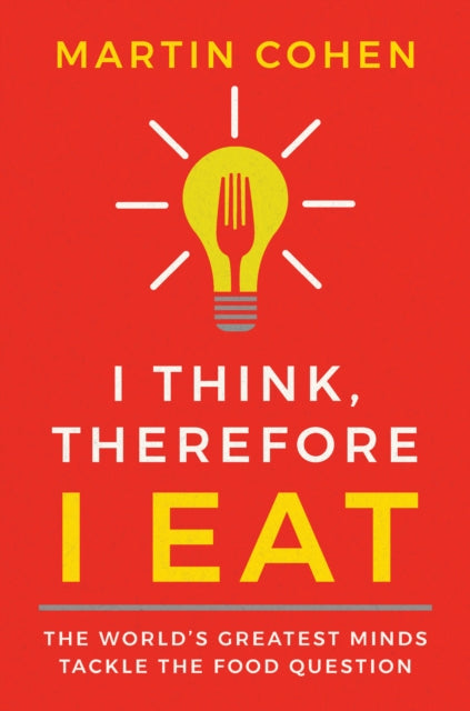 Book cover of: I Think Therefore I Eat. By: Martin Cohen