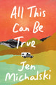 Book cover of: All This Can Be True. By: Jen Michalski
