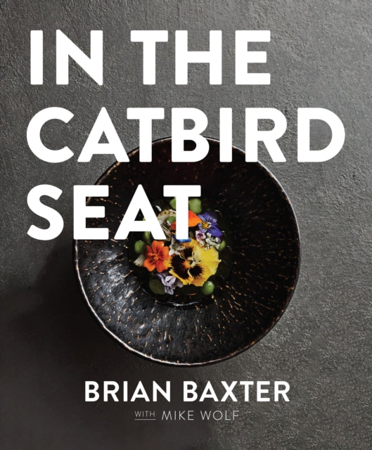 In the Catbird Seat, A Nashville Chef's Journey at the Convergence of Art and Cuisine 9781684427086 Wolf BAXTER