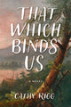 Book cover of: That Which Binds Us