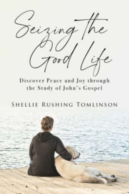 Book cover of: Seizing the Good Life. By: Shellie Rushing Tomlinson
