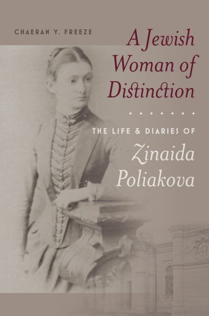 Book cover of: Jewish Woman of Distinction – The Life and Diaries of Zinaida Poliakova. By: ChaeRan Y. Freeze