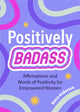 Book cover of: Positively Badass. By: Becca Anderson