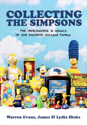 Collecting The Simpsons, The Merchandise and Legacy of our Favorite Nuclear Family (For Simpsons Lovers, Simpsons Merchandise, History and Criticism)
