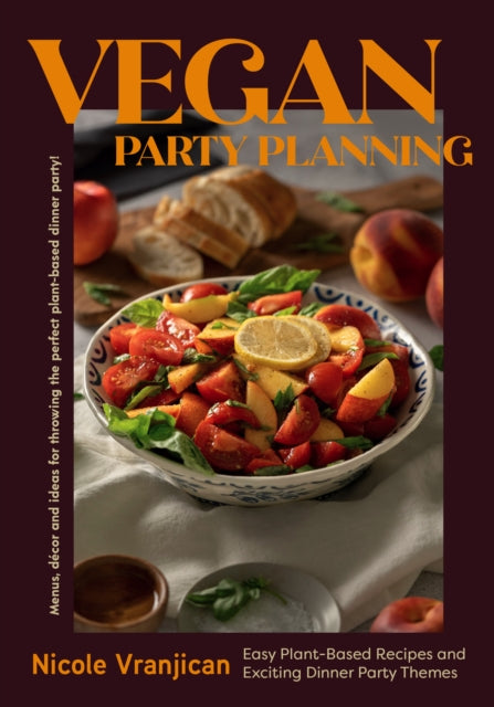 Vegan Party Planning, Easy Plant-Based Recipes and Exciting Dinner Party Themes 9781684812424 Nicole Vranjican