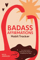 Book cover of: Badass Affirmations Habit Tracker. By: Becca Anderson