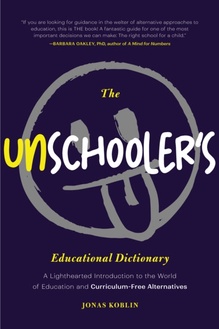 Unschooler's Educational Dictionary, A Lighthearted Introduction to the World of Education and Curriculum-Free Alternatives (Active Learning) 9781684813599 Jonas Koblin