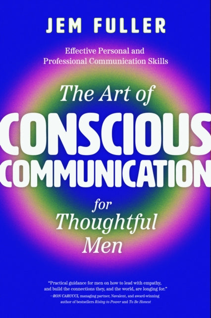 Art of Conscious Communication for Thoughtful Men, Effective Personal and Professional Communication Skills 9781684815968 Jem Fuller