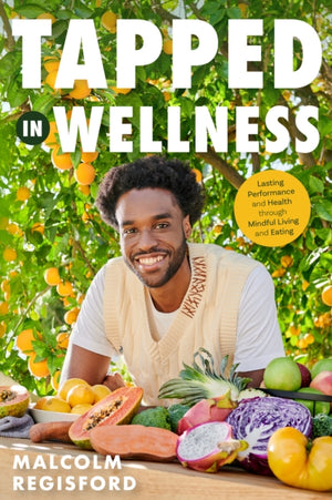 Tapped in Wellness, An Introduction into Performance, Health and Mindful Living through Plant-Based Eating (Holistic Mindfulness Book, Nutritious Plant-Based Recipes)