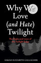 Book cover of: Why We Love (and Hate) Twilight. By: Sarah Elizabeth Gallagher