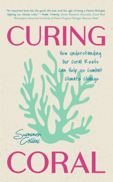 Curing Coral, How Understanding Our Coral Reefs Can Help Us Combat Climate Change