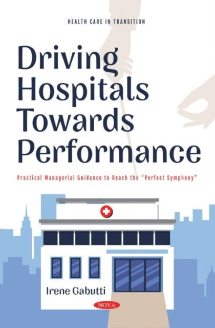 Book cover of: Driving Hospitals Towards Performance. By: Irene Gabutti