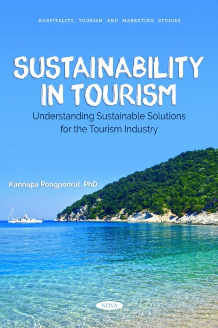 Book cover of: Sustainability in Tourism: Understanding Sustainable Solutions for the Tourism Industry. By: Kannapa Pongponrat