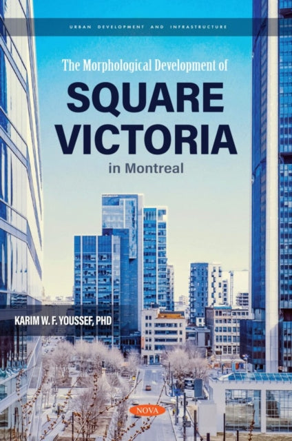 Book cover of: Morphological Development of Square Victoria in Montreal. By: Karim W. F. Youssef