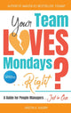 Book cover of: Your Team Loves Mondays (... Right?)