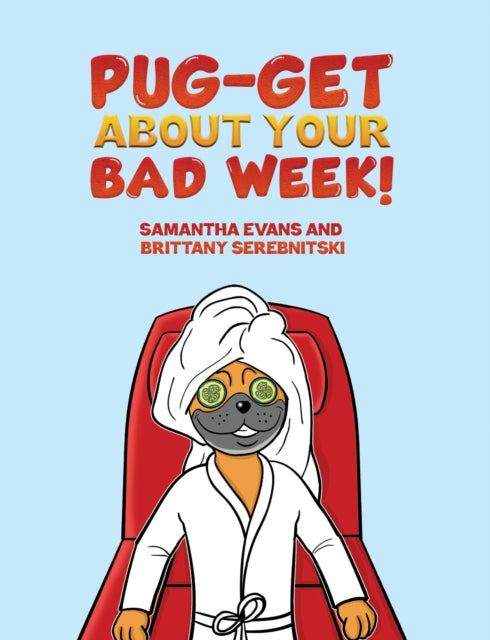 Book cover of: Pug-get About Your Bad Week!. By: Samantha Evans