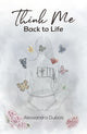 Book cover of: Think Me Back to Life