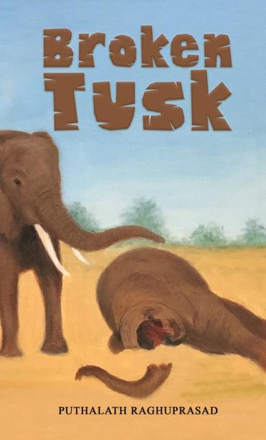 Book cover of: Broken Tusk. By: Puthalath Raghuprasad