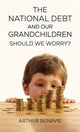 Book cover of: National Debt and Our Grandchildren: Should We Worry?. By: Arthur Benavie