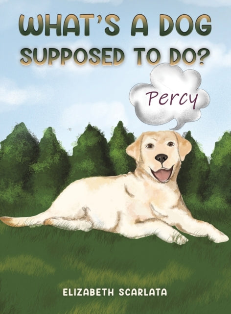 Book cover of: What's a Dog Supposed to Do?. By: Elizabeth Scarlata