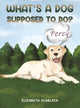 Book cover of: What's a Dog Supposed to Do?. By: Elizabeth Scarlata