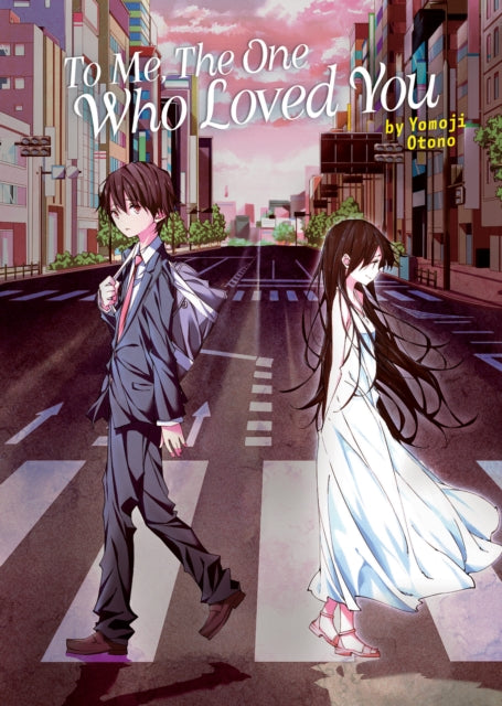 Book cover of: To Me, The One Who Loved You (Light Novel). By: Yomoji Otono