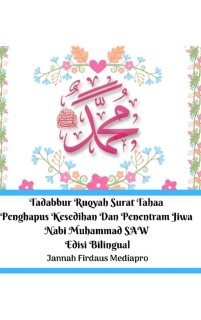 Book cover of: Tadabbur Ruqyah Surat Tahaa Penghapus Kesedihan Dan Penentram Jiwa Nabi Muhammad SAW Edisi Bilingual Hardcover Version. By: Jannah Firdaus Mediapro