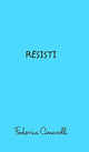 Book cover of: Resisti. By: federica cimarolli