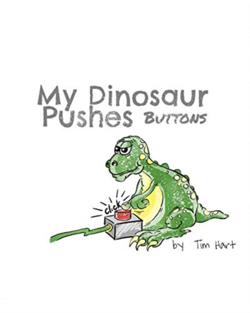 Book cover of: My Dinosaur Pushes Buttons. By: Tim Hart