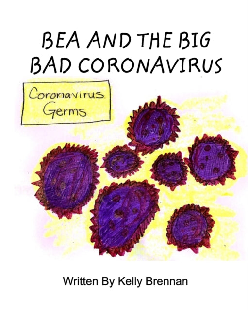 Book cover of: Bea and The Big Bad Coronavirus. By: Kelly Brennan