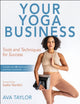 Book cover of: Your Yoga Business. By: Ava Taylor
