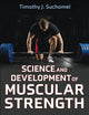 Book cover of: Science and Development of Muscular Strength. By: Timothy J. Suchomel