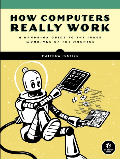 Book cover of: How Computers Really Work. By: Matthew Justice