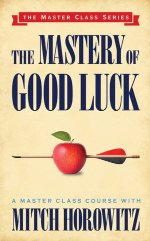 The Mastery of Good Luck (Master Class Series)
