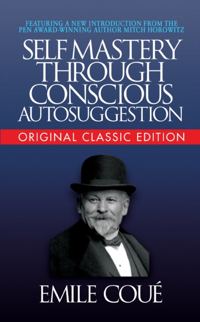 Book cover of: Self-Mastery Through Conscious Autosuggestion (Original Classic Edition). By: Emile Cou&radic;©