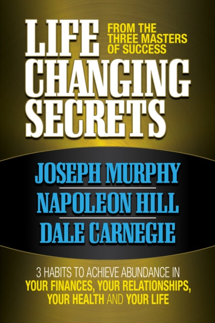Book cover of: Life Changing Secrets From the Three Masters of Success. By: Joseph Murphy