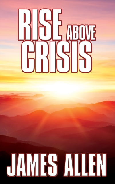 Book cover of: Rise Above Crisis. By: James Allen