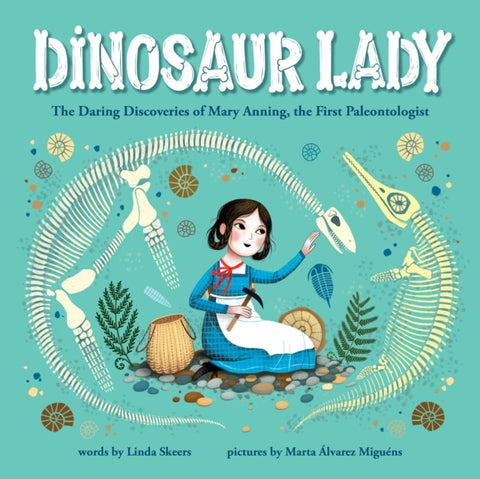 Dinosaur Lady, The Daring Discoveries of Mary Anning, the First Paleontologist