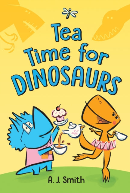 Book cover of: Tea Time for Dinosaurs. By: A. J. Smith
