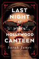 Book cover of: Last Night at the Hollywood Canteen. By: Sarah James