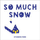Book cover of: So Much Snow. By: Hyunmin Park