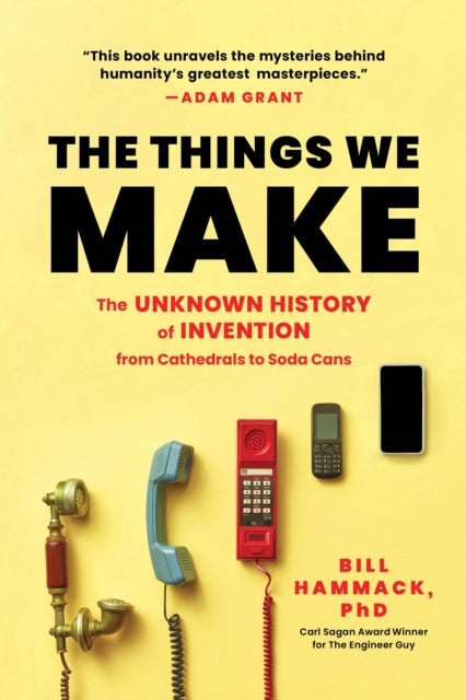 Things We Make, The Unknown History of Invention from Cathedrals to Soda Cans
