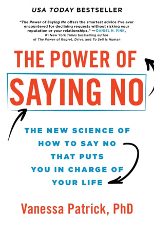 Power of Saying No, The New Science of How to Say No that Puts You in Charge of Your Life