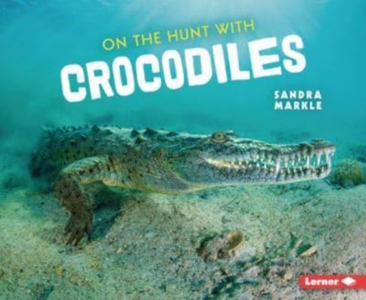 Book cover of: On the Hunt with Crocodiles. By: Sandra Markle