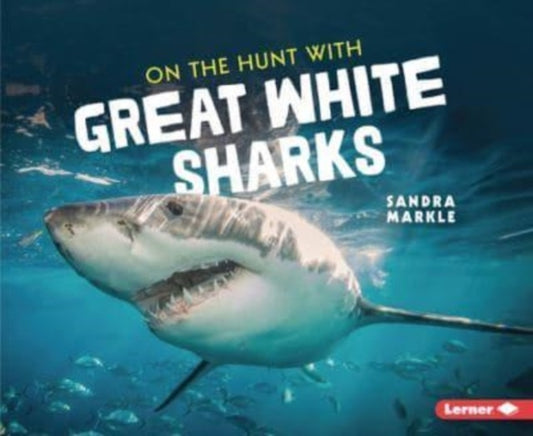 Book cover of: On the Hunt with Great White Sharks. By: Sandra Markle