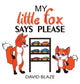 Book cover of: My Little Fox Says Please. By: David Blaze
