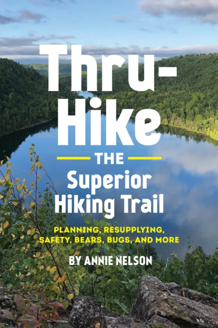 Book cover of: Thru-Hike the Superior Hiking Trail. By: Annie Nelson
