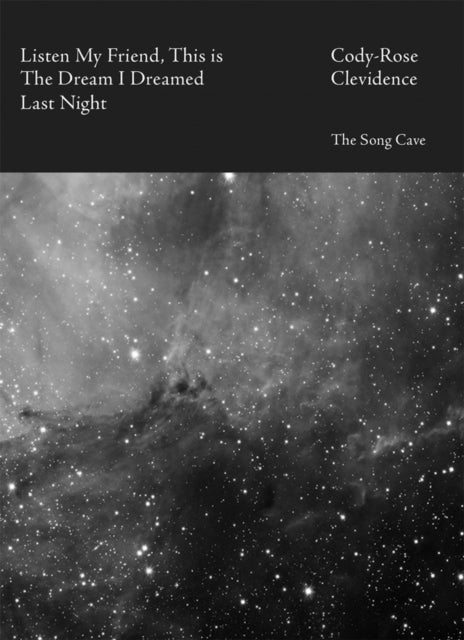 Book cover of: Listen My Friend, This Is the Dream I Dreamed Last Night. By: Cody-Rose Clevidence